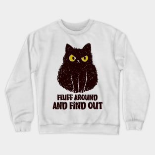 Fluff Around And Find Out Funny black cat Shirt Crewneck Sweatshirt